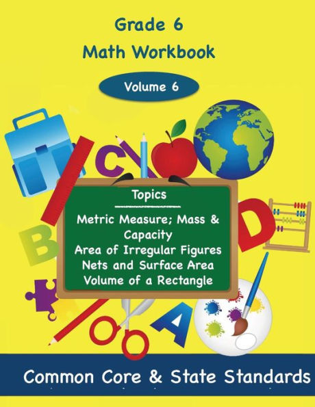 Sixth Grade Math Volume 6: Metric Measure; Mass and Capacity, Area of Irregular Figures, Nets and Surface Area, Volume of a Rectangle