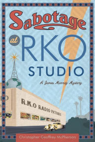 Title: Sabotage at RKO Studio: A James Murray Mystery, Author: Matt Hinrichs
