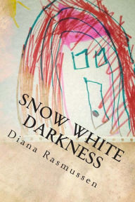 Title: Snow White Darkness: Smothered By Control, Author: Diana L Rasmussen
