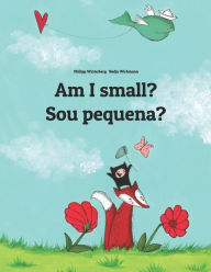 Title: Am I small? Sou pequena?: Children's Picture Book English-Brazilian Portuguese (Bilingual Edition), Author: Nadja Wichmann