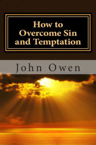 Title: How to Overcome Sin and Temptation, Author: John Owen