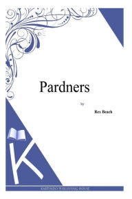 Title: Pardners, Author: Rex Beach