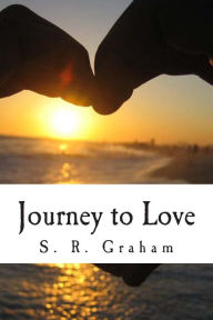 Title: Journey to Love: a book of love poems, Author: S R Graham
