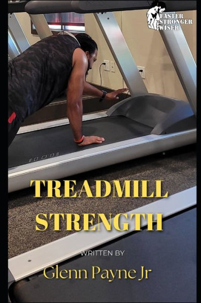 Faster Stronger Wiser: Treadmill Strength