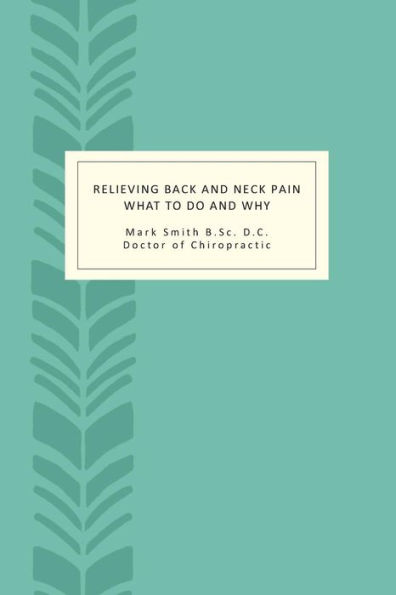 Relieving Back and Neck Pain: What to do and why