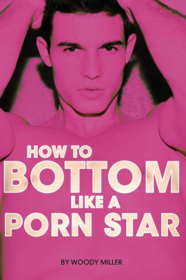 Look Anal Sex - How to Bottom Like a Porn Star. the Guide to Gay Anal Sex.|Paperback