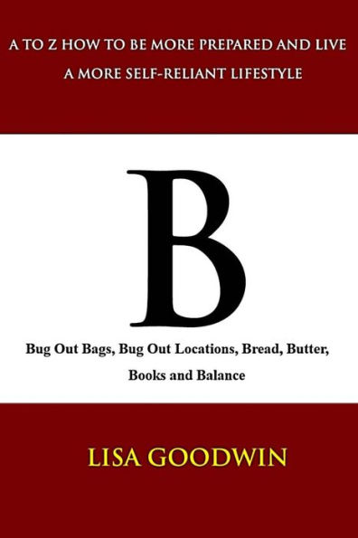 B Bug Out Bags, Bug Out Locations, Bread, Butter, Books, and Balance