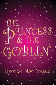Title: The Princess and the Goblin: [Illustrated edition], Author: Jessie Willcox Smith