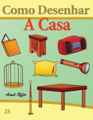 Title: Como Desenhar: A Casa: Livros Infantis, Author: Amit Offir