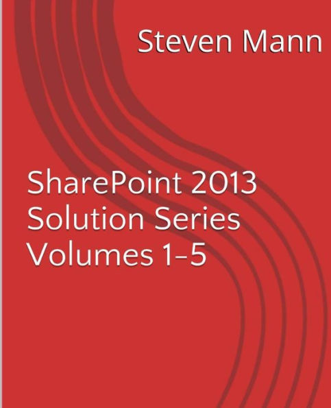 SharePoint 2013 Solution Series Volumes 1-5