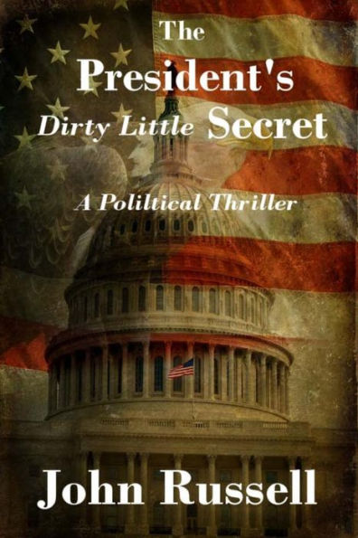 The President's Dirty Little Secret: Political Thriller