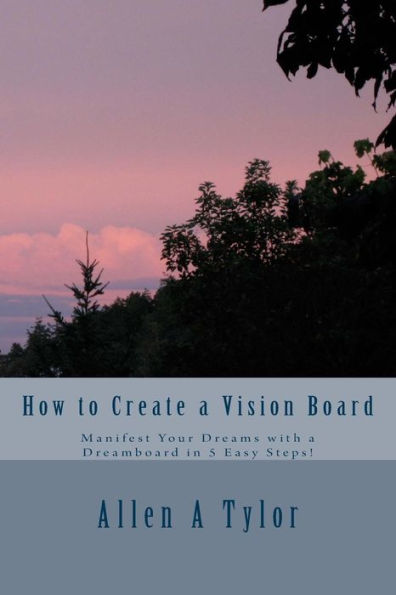How to Create a Vision Board: Manifest Your Dreams with a Dreamboard in 5 Easy Steps!