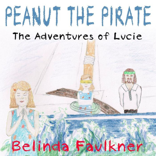 Peanut the Pirate: The Adventures of Lucie