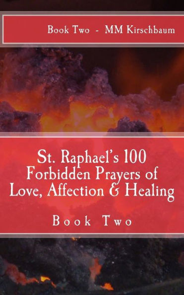 St. Raphael's 100 Forbidden Prayers of Love, Affection & Healing: Book Two