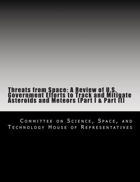 Threats from Space: A Review of U.S. Government Efforts to Track and Mitigate Asteroids and Meteors (Part I & Part II)