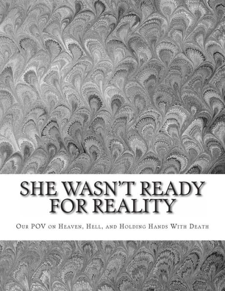 She Wasn't Ready For Reality: Our POV on Heaven, Hell, and Holding Hands With Death