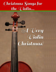 Title: A Very Violin Christmas! - Christmas Songs for the Violin..., Author: Aaron Chase