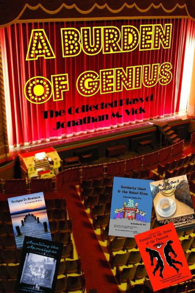 A Burden of Genius: The Collected Plays of Jonathan M. Vick