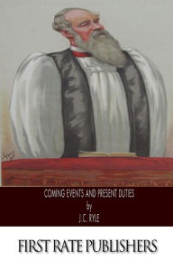 Title: Coming Events and Present Duties, Author: J C Ryle