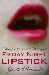Title: Friday Night Lipstick: Transgender Erotic Romance, Author: Giselle Renarde