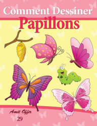 Title: Comment Dessiner: Papillons: Livre de Dessin: Apprendre Dessiner, Author: Amit Offir