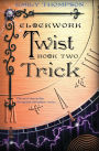 Clockwork Twist: Book Two: Trick