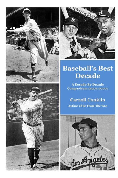 Baseball's Best Decade: A Decade-By-Decade Comparison: 1920s-2000s