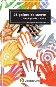 Title: 25 golpes de suerte: Antologia de cuentos, Author: Claudia Guillen