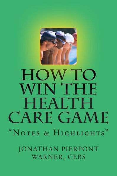 How To Win The Health Care Game: "Notes & Highlights"