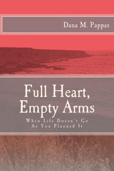 Full Heart, Empty Arms: When Life Doesn't Go As You Planned It