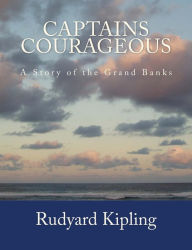 Title: Captains Courageous [Large Print Edition]: The Complete & Unabridged Original Classic Edition, Author: Rudyard Kipling
