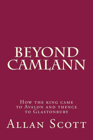 Beyond Camlann: How the king came to Avalaon and thence to Glastonbury