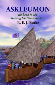 Title: Askleumon: 4th book in the Raising Up Pharaoh epic, Author: R E J Burke