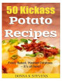 50 Kickass Potato Recipes: Fried, Baked, Mashed Potatoes - It's all here!
