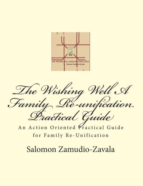 The Wishing Well A Family Re-unification Practical Guide: An Action Oriented Practical Guide for Family Re-Unification