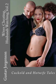 Title: Wives Cheating, Husbands Watching, Vol.2: Cuckold and Hotwife Tales, Author: Gustav Jorgenson