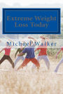 Extreme Weight Loss Today: 4 Steps To Take Control Of Your Body & Start Losing Weight Today