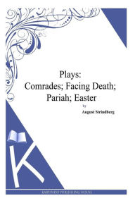 Title: Plays: Comrades; Facing Death; Pariah; Easter, Author: August Strindberg