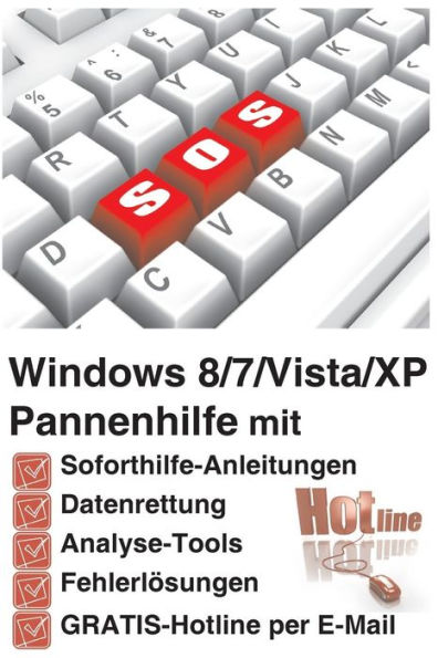 Windows 8/7/Vista/XP Pannenhilfe: Soforthilfe-Anleitungen, Datenrettung, Analyse-Tools, Fehlerloesungen, GRATIS-Hotline per E-Mail