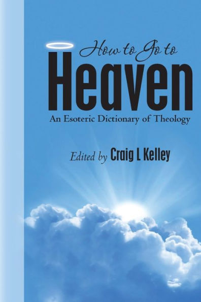 How to Go to Heaven: An Esoteric Dictionary of Theology