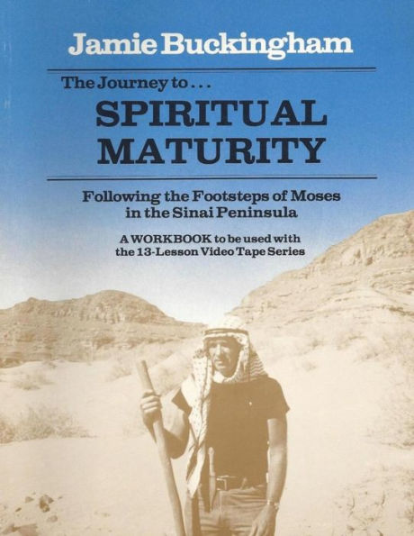 The Journey to Spiritual Maturity workbook: Following the Footsteps of Moses in the Sinai Peninsula