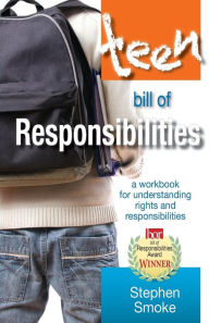 Title: The Teen Bill of Responsibilities: A Workbook for Understanding Rights and Responsibilities, Author: Stephen Smoke