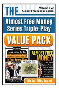 Title: The Almost Free Money Value Pack: 3 Bestsellers at One Low Price [Passive Income for Life, Almost Free Money, Garage Sale Superstar], Author: Eric Michael