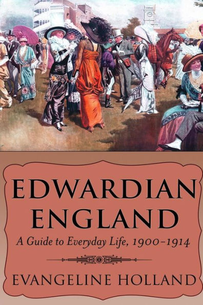 Edwardian England: A Guide to Everyday Life, 1900-1914