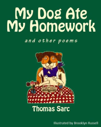 My Dog Ate My Homework...and other poems by Thomas H Sarc, Brooklyn