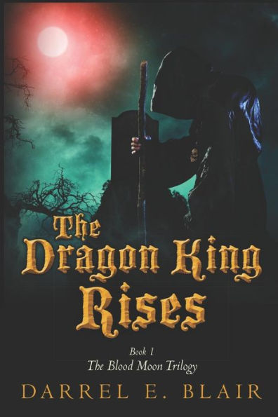The Dragon King Rises: Book 1 The Blood Moon Trilogy
