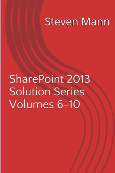 SharePoint 2013 Solution Series Volumes 6-10