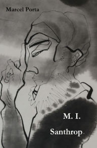 Title: M.I. Santhrop: Aus dem Leben eines Griesgrams, Author: Marcel Porta