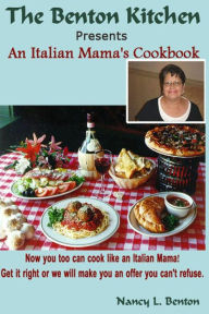Title: An Italian Mama's Cookbook: Now you too can cook like an Italian Mama!, Author: Nancy L Benton