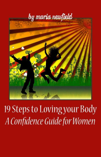 19 Steps To Loving Your Body: A Confidence Guide for Women